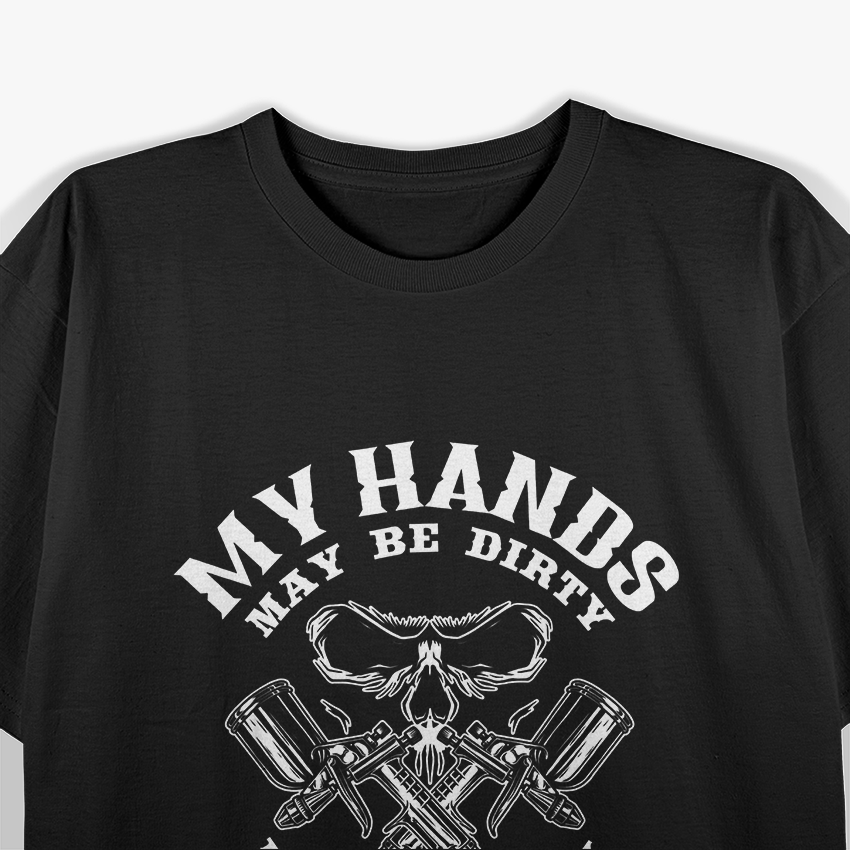 My Hands May Dirty But My Money Is Clean Auto Body Painter T-Shirt