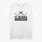 It Works On My Machine Programmer Excuse Funny Black Text T-Shirt