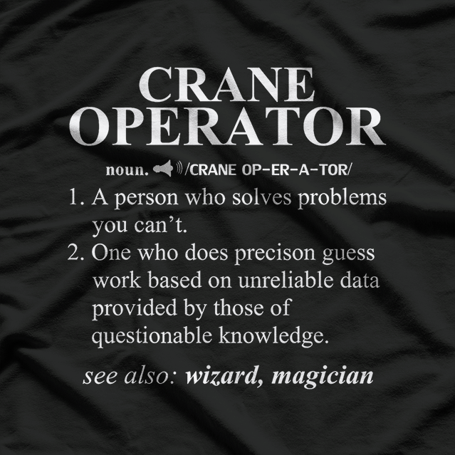Crane Operator (noun): One Who Lifts More Than Your Mood T-Shirt