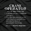 Crane Operator (noun): One Who Lifts More Than Your Mood T-Shirt