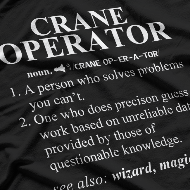 Crane Operator (noun): One Who Lifts More Than Your Mood T-Shirt