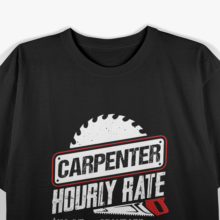 Carpenter Hourly Rate - Funny Woodworking Humor T-Shirt