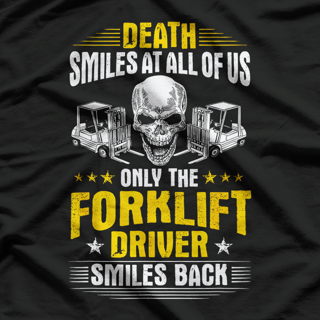 Forklift Operator Death Smiles At All Of Us Forklift Driver T-Shirt