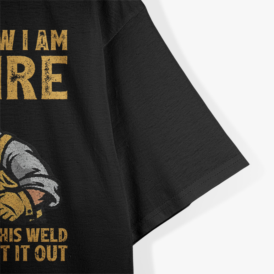 Funny Welder Yes I Know I'm On Fire Let Me Finish This Weld T-Shirt