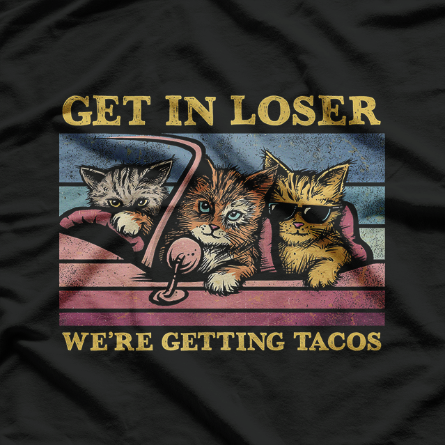 Taco Run Incoming – Get In, Loser Style Humor T-Shirt