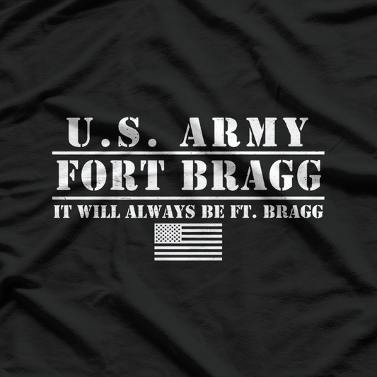 U.S Army Fort Bragg It Will Always Be Ft. Bragg T-Shirt