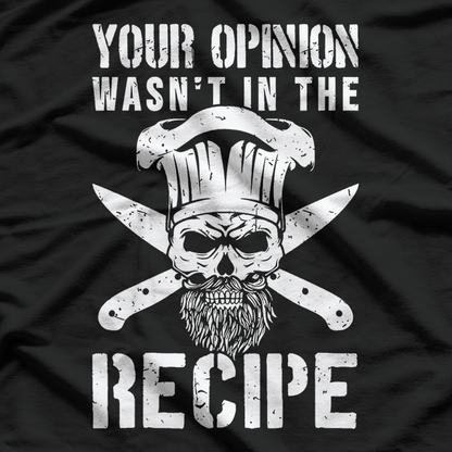 Chef Cook Cooking Your Opinion Wasn't In The Recipe T-Shirt