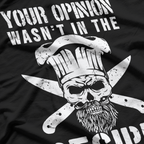 Chef Cook Cooking Your Opinion Wasn't In The Recipe T-Shirt