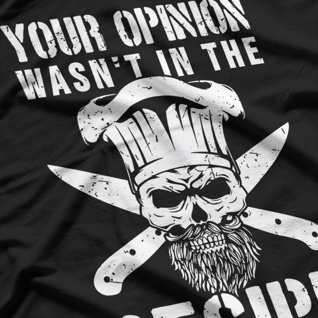 Chef Cook Cooking Your Opinion Wasn't In The Recipe T-Shirt