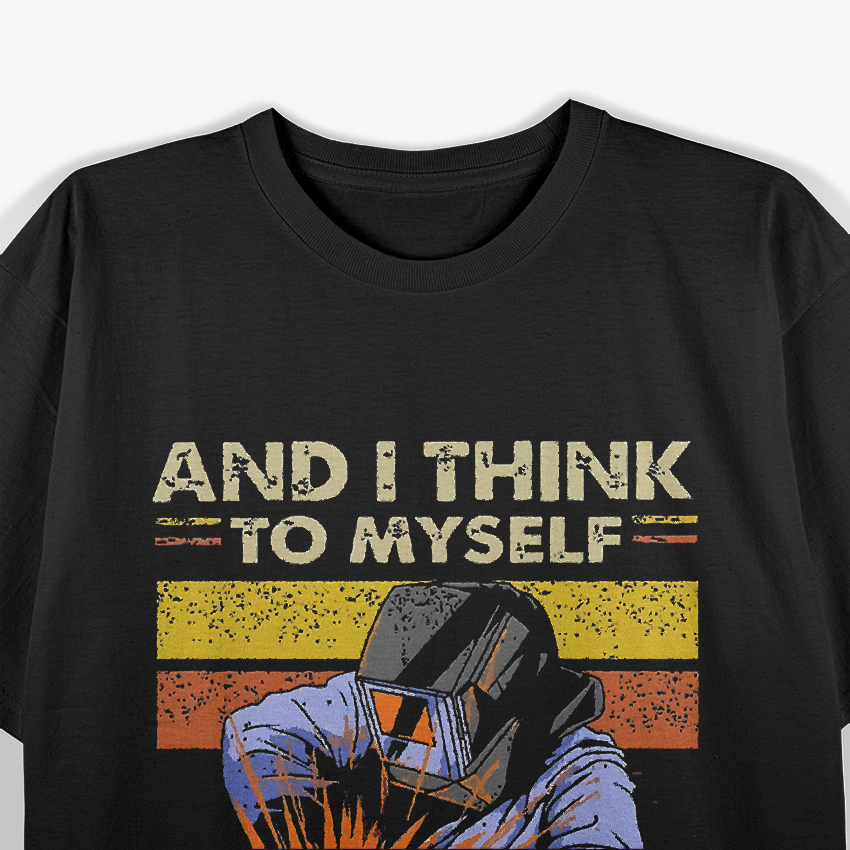 Retro Welder And I Think T-Shirt