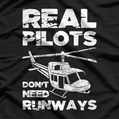 Aviation Real Pilots Don't Need Runways Helicopter Pilot T-Shirt