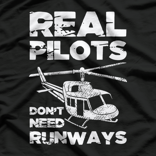 Aviation Real Pilots Don't Need Runways Helicopter Pilot T-Shirt