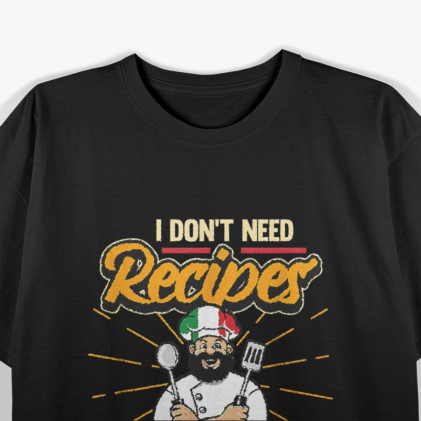 Funny Italian I Don't Need Recipes I'm Italian Chef T-Shirt