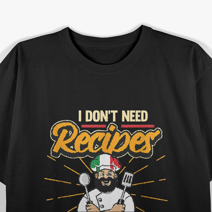 Funny Italian I Don't Need Recipes I'm Italian Chef T-Shirt