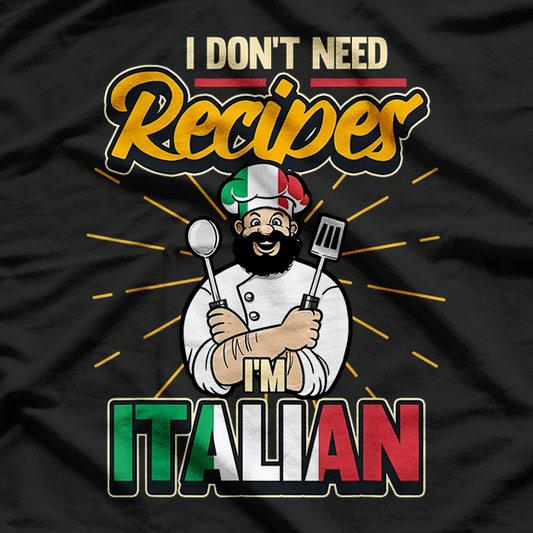 Funny Italian I Don't Need Recipes I'm Italian Chef T-Shirt