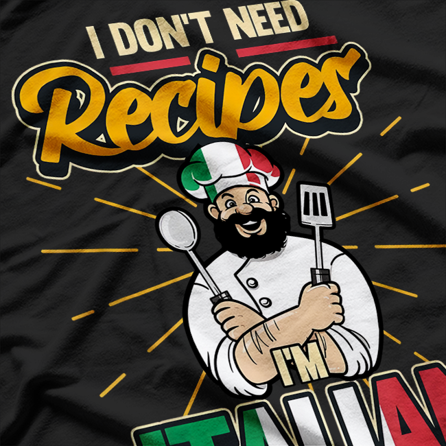 Funny Italian I Don't Need Recipes I'm Italian Chef T-Shirt