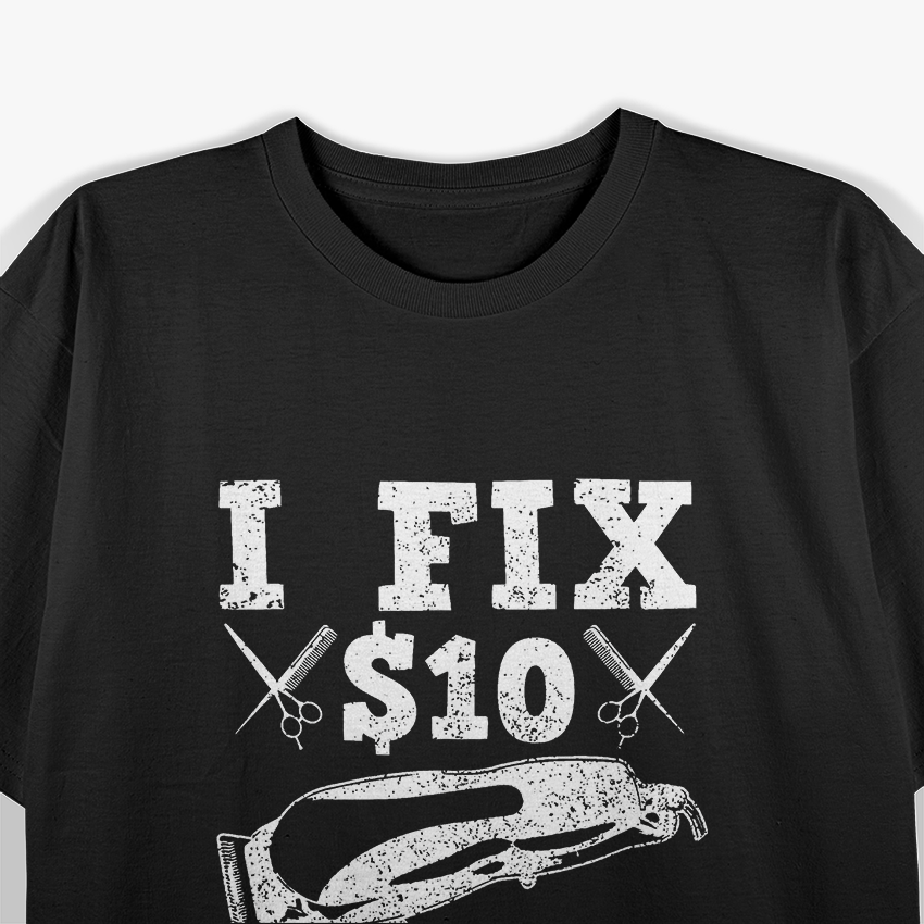 Funny Sayings Barber I Fix 10$ Hair Cut T-Shirt