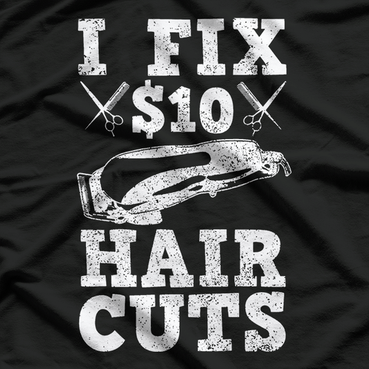 Funny Sayings Barber I Fix 10$ Hair Cut T-Shirt