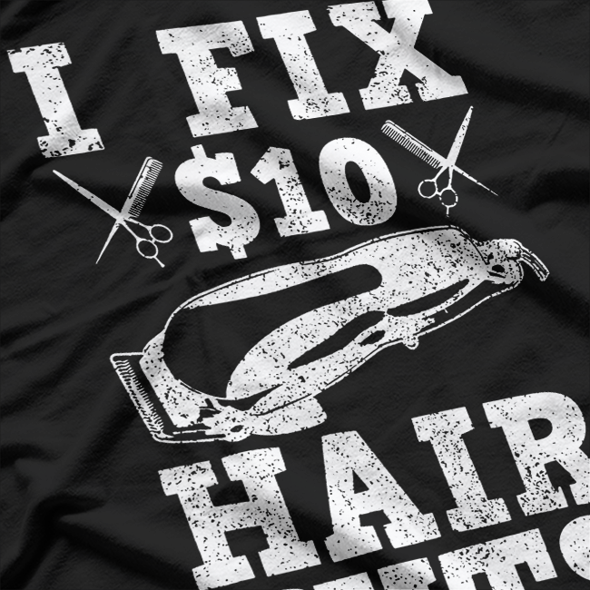 Funny Sayings Barber I Fix 10$ Hair Cut T-Shirt