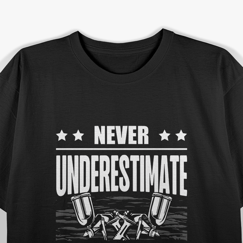 Never Underestimate Auto Body Painter T-Shirt