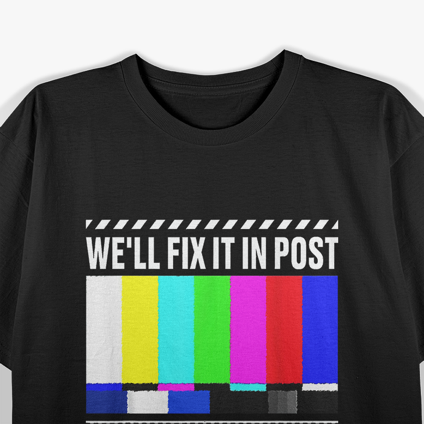 We'll Fix It In Post - Filmmaker Movie Director Filmmaking T-Shirt