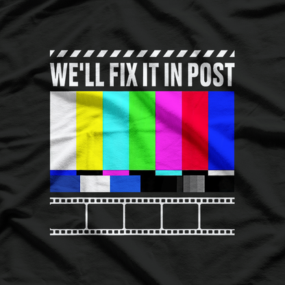 We'll Fix It In Post - Filmmaker Movie Director Filmmaking T-Shirt