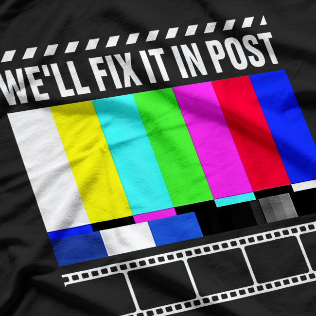 We'll Fix It In Post - Filmmaker Movie Director Filmmaking T-Shirt