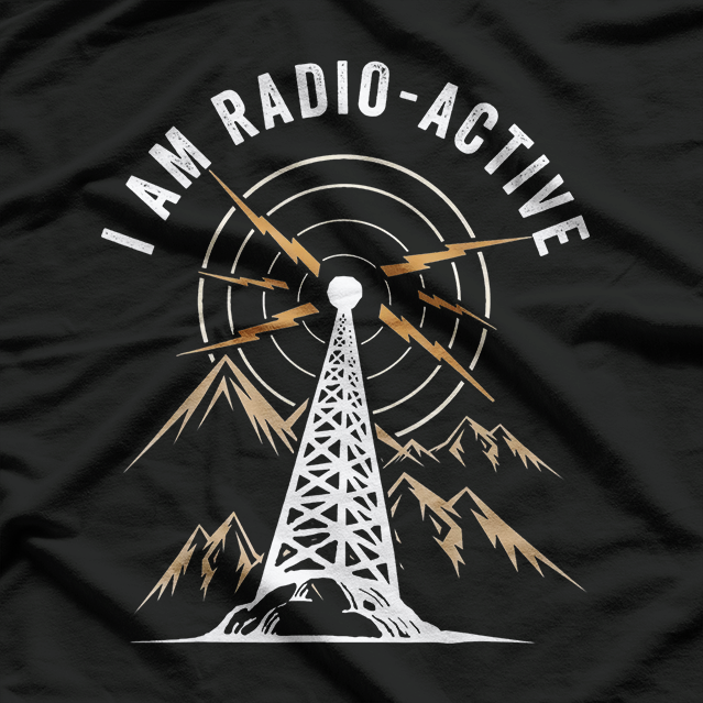 I'm Radio Active Antenna Tower Ham Radio Operator T-Shirt