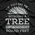 If You See Me Hugging A Tree Woodworking T-Shirt