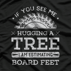 If You See Me Hugging A Tree Woodworking T-Shirt