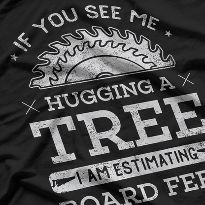 If You See Me Hugging A Tree Woodworking T-Shirt