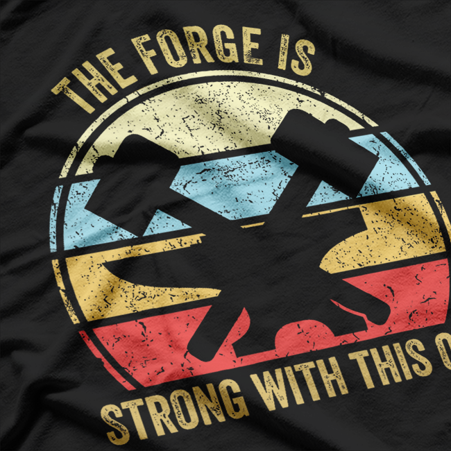 The Forge Is Strong With This One Funny Blacksmith T-Shirt