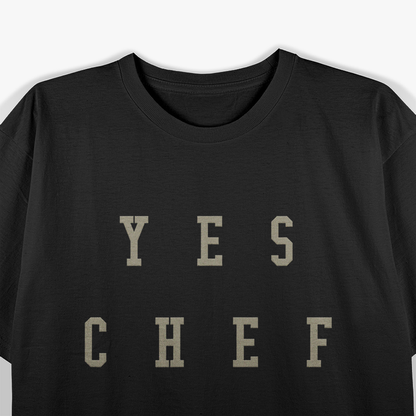 Yes Chef Design for Chefs T-Shirt