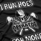 Heavy Equipment Operator, I Run Hoes for Money T-Shirt
