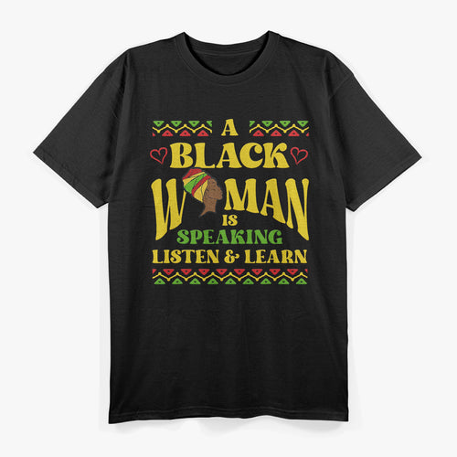 A Black Woman is Speaking Listen and Learn Black History T-Shirt