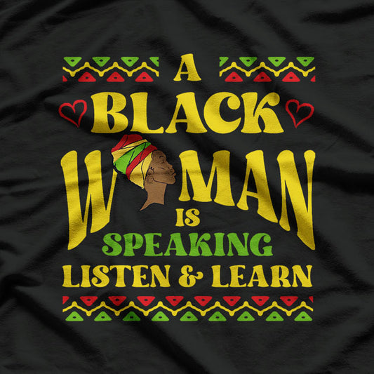 A Black Woman is Speaking Listen and Learn Black History T-Shirt