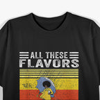 All These Flavors And You Choose to be Salty T-Shirt