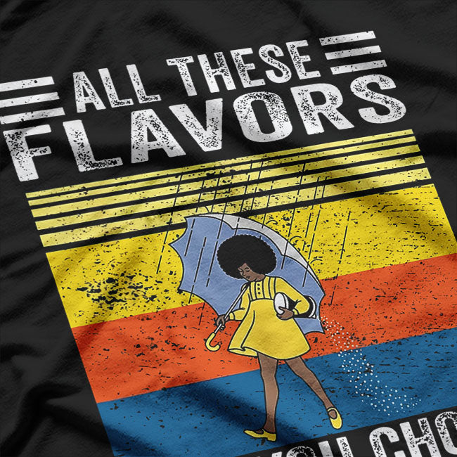 All These Flavors And You Choose to be Salty T-Shirt