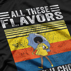 All These Flavors And You Choose to be Salty T-Shirt