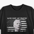 Who Sh!t My Pants Funny Joe Biden Meme Funny T-Shirt