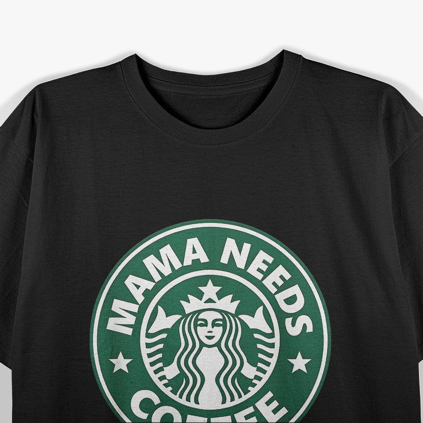 Mama Needs Coffee T-Shirt