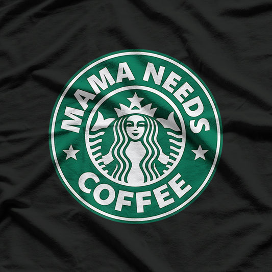 Mama Needs Coffee T-Shirt