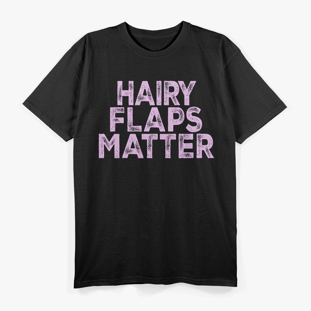 Funny Hairy Flaps Matter T-Shirt