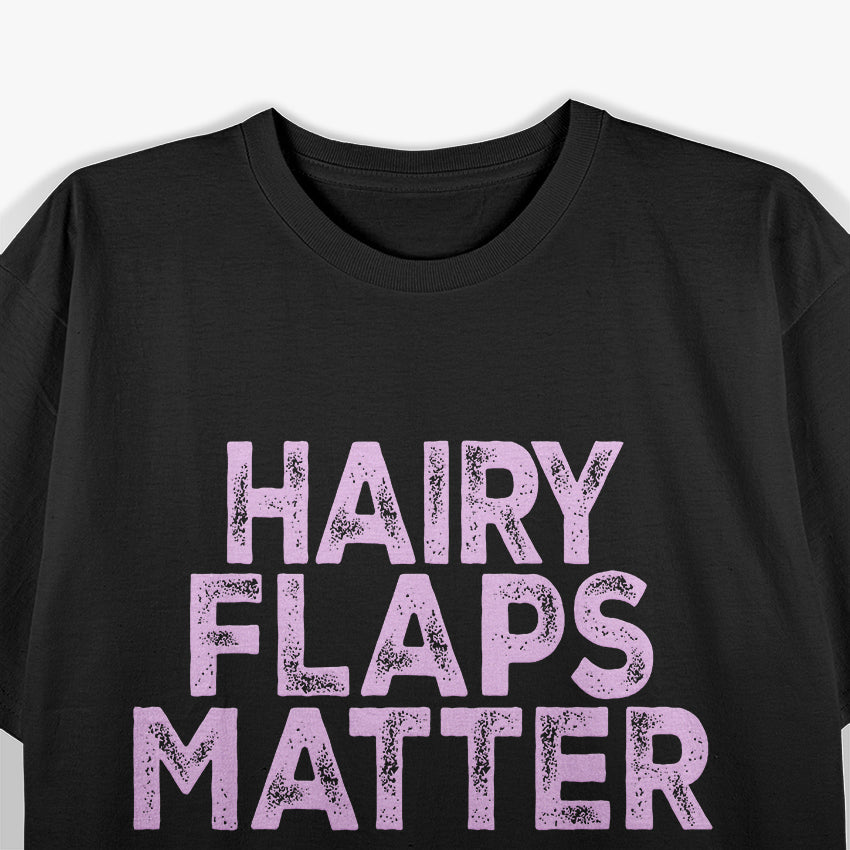Funny Hairy Flaps Matter T-Shirt