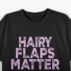 Funny Hairy Flaps Matter T-Shirt
