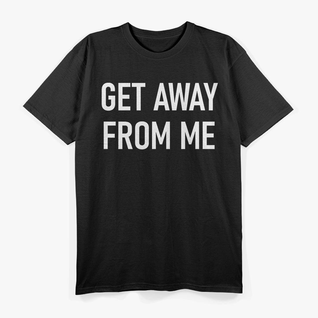 Get Away From Me, Funny Jokes Sayings T-Shirt