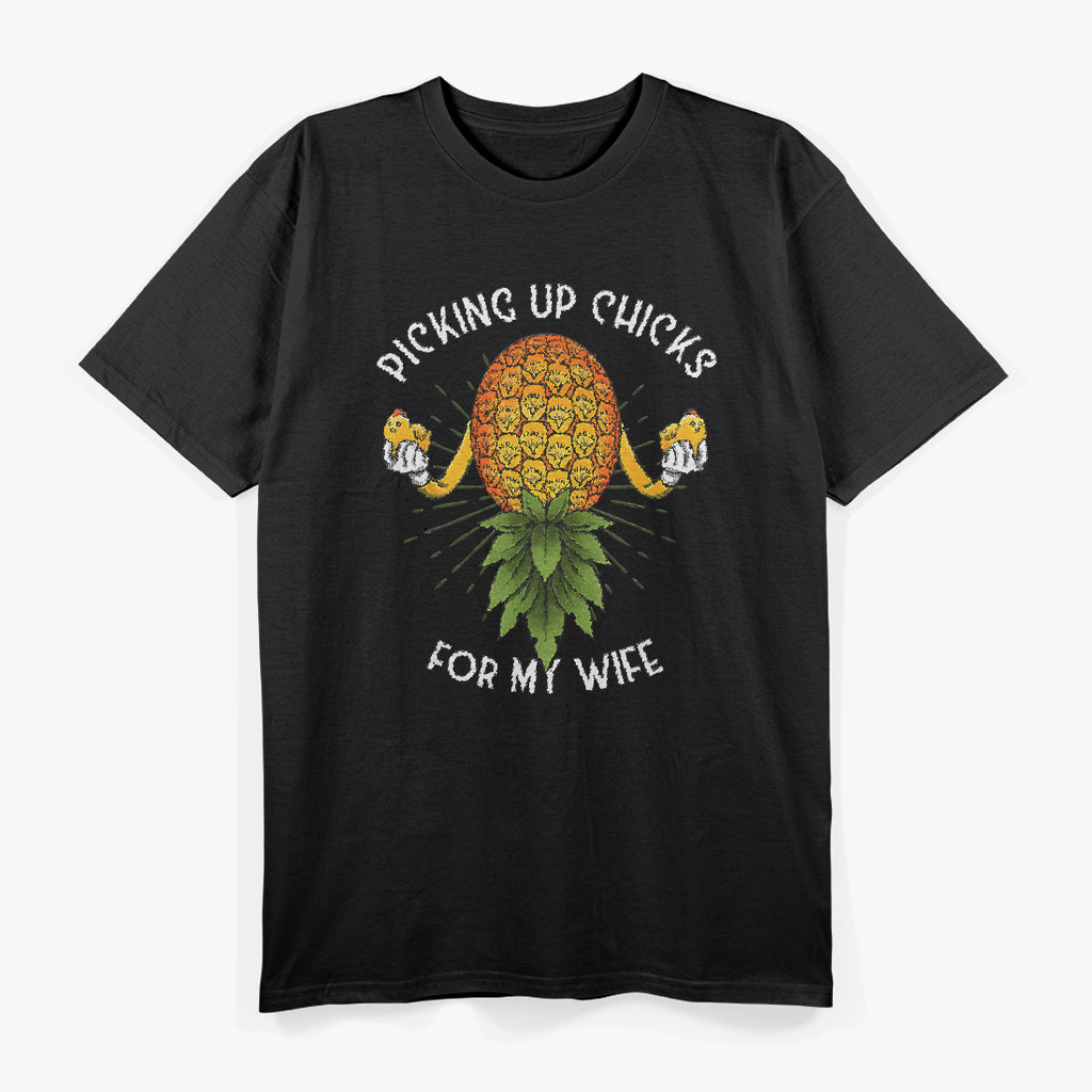 Picking Up Chicks for My Wife Swinger Upside Down Pineapple T-Shirt