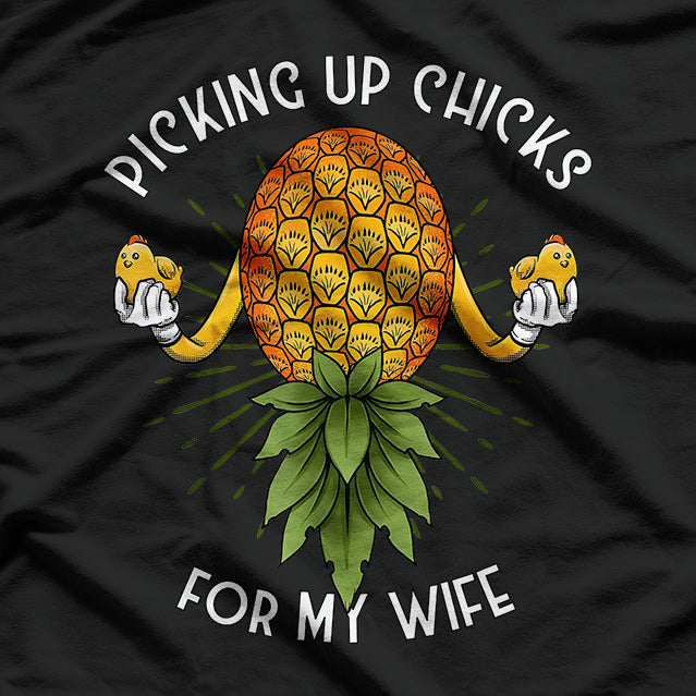 Picking Up Chicks for My Wife Swinger Upside Down Pineapple T-Shirt