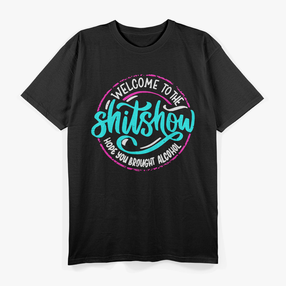 Funny Joke Welcome to the ShitShow Hope You Brought T-Shirt