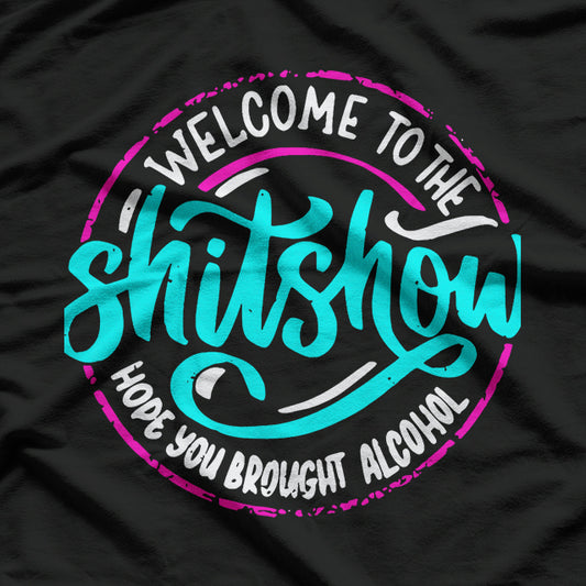 Funny Joke Welcome to the ShitShow Hope You Brought T-Shirt